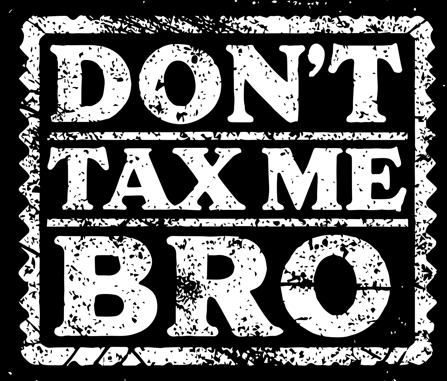 Don't Tax Me Bro